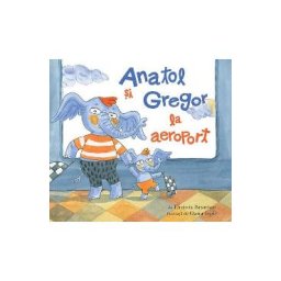 Anatol si Gregor la aeroport - Lavinia Braniste
