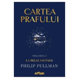 Cartea prafului. Vol.1: La belle sauvage - Philip Pullman