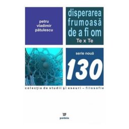 Disperarea frumoasa de a fi om - Petru-Vladimir Patulescu