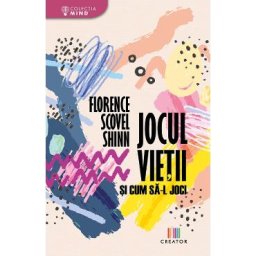 Jocul vietii si cum sa-l joci - Florence Scovel Shinn
