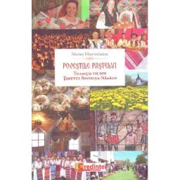 Povestile Pastelui. Traditii vii din tinutul Bistrita-Nasaud - Menut Maximinian