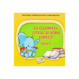 Cu Elefantel, citesc si scriu corect! - Clasa 1 - Adina Arigore