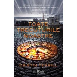 Toate trecuturile noastre - Cristin Terrill