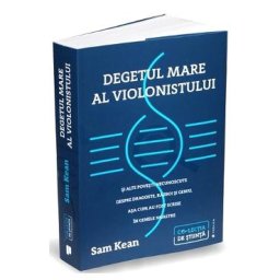 Degetul mare al violonistului - Sam Kean