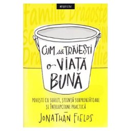 Cum sa traiesti o viata buna - Jonathan Fields