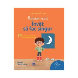 Montessori acasa. Invat sa fac singur - Delphine Gilles Cotte