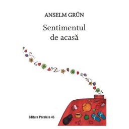 Sentimentul de acasa - Anselm Grun