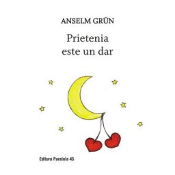 Prietenia este un dar - Anselm Grun