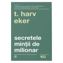 Secretele mintii de milionar - T. Harv Eker