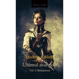 Renasterea. Seria Ultimul avanpost. Vol.3. Ed.2 - Lavinia Calina