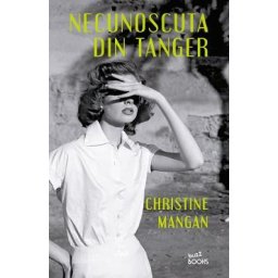 Necunoscuta din Tanger - Christine Mangan