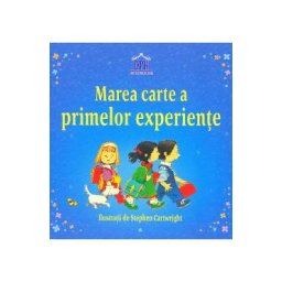 Marea carte a primelor experiente - Anne Civardi, Stephen Cartwright