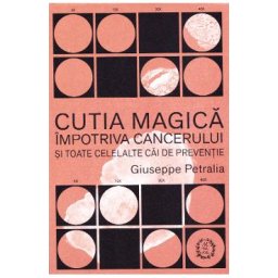 Cutia magica impotriva cancerului si toate celelalte cai de preventie - Giuseppe Petralia