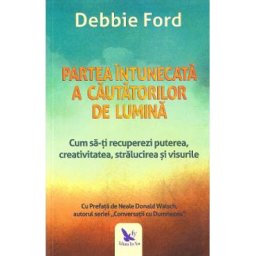 Partea intunecata a cautatorilor de lumina - Debbie Ford