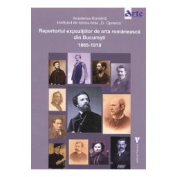 Repertoriul expozitiilor de arta romaneasca din Bucuresti 1865-1918