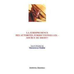 La jurisprudence des autorites juridictionnelles - source de droit? - Genoveva Vrabie