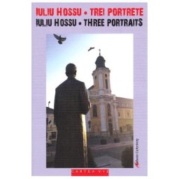 Iuliu Hossu - Trei portrete/Three portraits - Ovidiu Ghitta, Ruxandra Cesereanu, Gelu Hossu