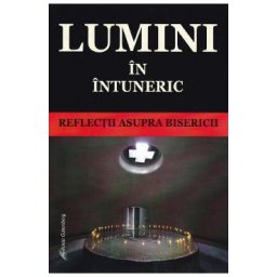 Lumini in intuneric. Reflectii asupra Bisericii