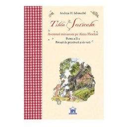 Tilda Soricela. Aventuri minunate pe Aleea Florilor. Partea II: primavara si vara - Andreas H. Schmachtl