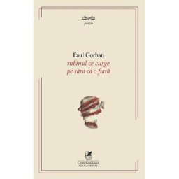 Rubinul ce curge pe rani ca o fiara - Paul Gorban