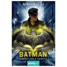 Batman. Creaturile noptii - Marie Lu