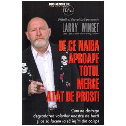 De ce naiba aproape totul merge atat de prost! - Larry Winget