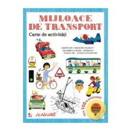 Mijloace de transport. Carte de activitati. Peste 100 de autocolante - Alain Gree