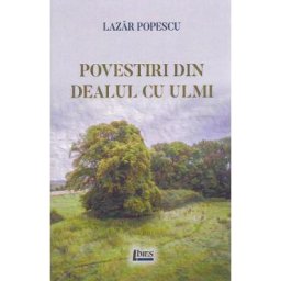 Povestiri din Dealul cu ulmi - Lazar Popescu