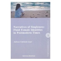 Narratives of Singleness: Fluid Female Identities in Postmodern Times - Andreea Catrinela Lazar