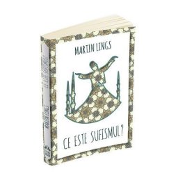Ce este sufismul? - Martin Lings