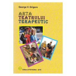 Arta teatrului terapeutic - George V. Grigore