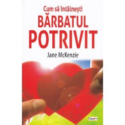 Cum sa intalnesti barbatul potrivit - Jane McKenzie