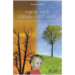 Mama, tata, cresteti-ma in Iubire! - Nicoleta Horduna