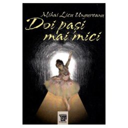 Doi pasi mai mici - Mihai Licu Ungureanu