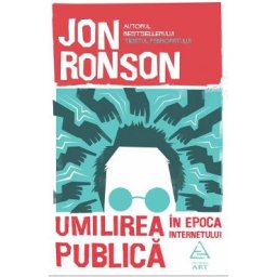 Umilirea publica in epoca internetului - Jon Ronson