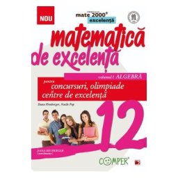 Matematica de excelenta - Clasa 12 Vol.1: Algebra. Pentru concursuri, olimpiade si Centre de excelenta