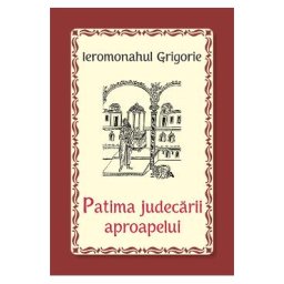 Patima judecarii aproapelui - Ieromonahul Grigorie