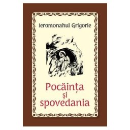 Pocainta si spovedania - Ieromonahul Grigorie
