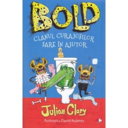 Bold. Clanul curajosilor sare in ajutor - Julian Clary, David Roberts