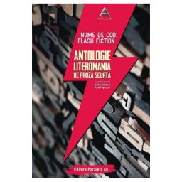 Nume de cod: Flash fiction. Antologie literomania de proza scurta - Adina Dinitoiu, Raul Popescu