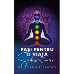 Pasi pentru o viata seducatoare - Cristiana Eltrayan