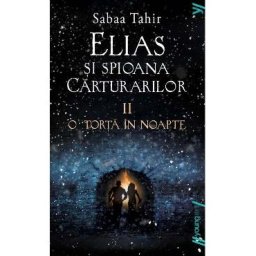 Elias si spioana Carturarilor II: O torta in noapte - Sabaa Tahir
