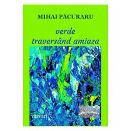 Verde traversand amiaza - Mihai Pacuraru