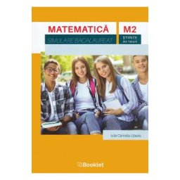 Matematica M2 Stiinte ale naturii. Simulare Bacalaureat - Iulia Camelia Liberis