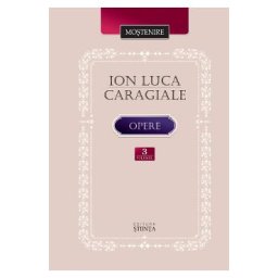 Opere Vol.3: Teatru. Scrieri despre teatru - Ion Luca Caragiale