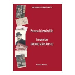 Precursori ai maximafiliei. In memoriam Grigore Scarlatescu - Antoaneta Scarlatescu