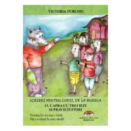 Scrieri pentru copii, de la bunica Vol.13: Capra cu trei iezi supravietuitori - Victoria Furcoiu