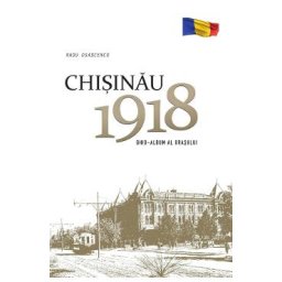 Chisinau 1918. Ghid-album al orasului - Radu Osadcenco