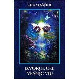 Izvorul cel vesnic viu - Chico Xavier