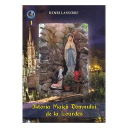 Istoria Maicii Domnului de la Lourdes - Henri Lasserre